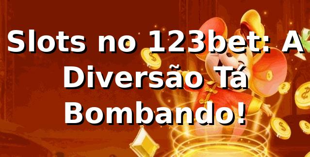 Slots no 123bet: A Diversão Tá Bombando! 🎰🔥